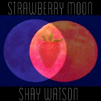 Strawberry Moon by Shay Watson