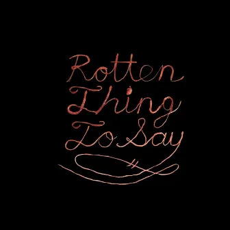 Rotten Thing To Say by Burning Love