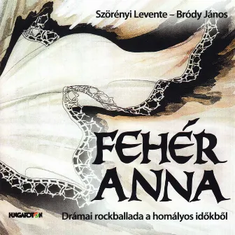 Fehér Anna - Drámai rockballada a homályos időkből by Levente Szörényi