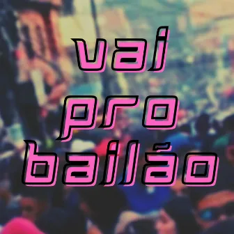 Vai pro Bailão by Neuhaux