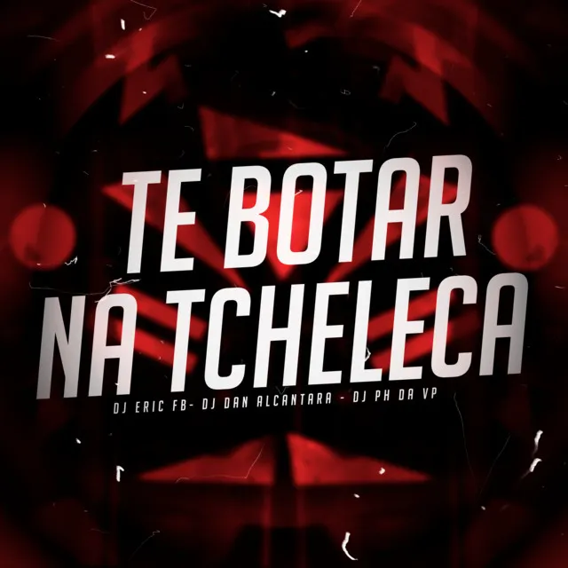 Te Botar na Tcheleca