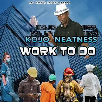 Work to Do by Kojo Neatness