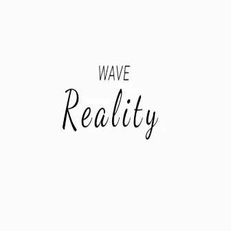 Reality by WAVE