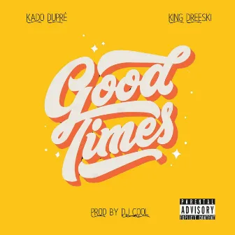 Good Times by Kado Dupré