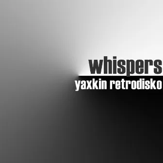 Whispers by Yaxkin Retrodisko