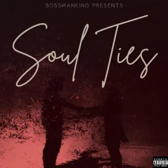 Soul Ties by Bossmanking