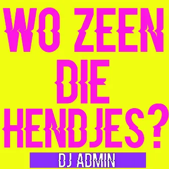 Wo Zeen Die Hendjes? by DJ Admin