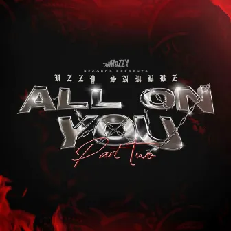 All On You, Pt. 2 by Uzzy Snubbz