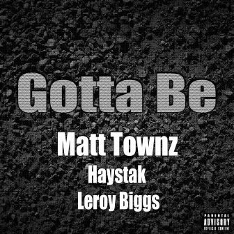 Gotta Be (feat. Haystak & Leroy Biggs) by Matt Townz