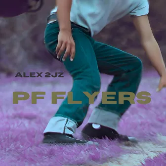 PF FLYERS by Alex 2JZ