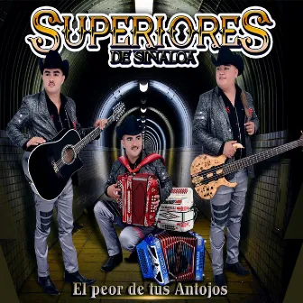 El Peor de Tus Antojos by Superiores De Sinaloa