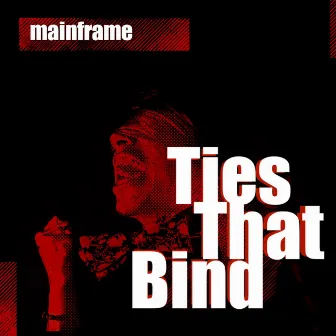 Ties That Bind by Mainframe