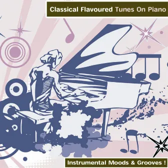 Classical Flavoured Tunes On Piano - Instrumental Moods & Grooves! by Class 6