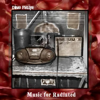 Music For Radiated by Dino Felipe