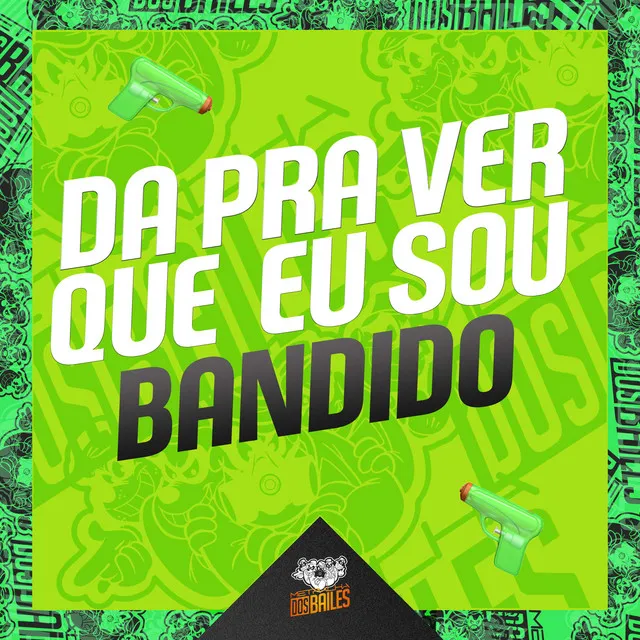 DA PRA VER QUE EU SOU BANDIDO