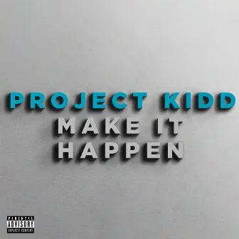 Make It Happen by ProjectKidd