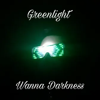 Wanna Darkness by Greenlight