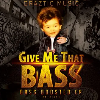 Give Me That Bass: Bass Boosted EP by Draztic Music