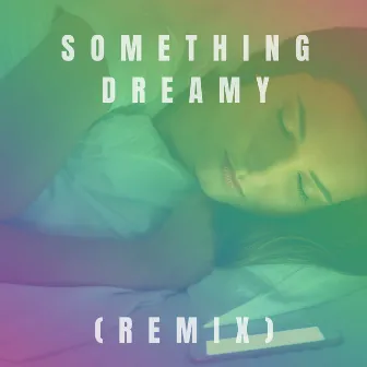 Something Dreamy (Remix) by Sleep Sounds Good to Me