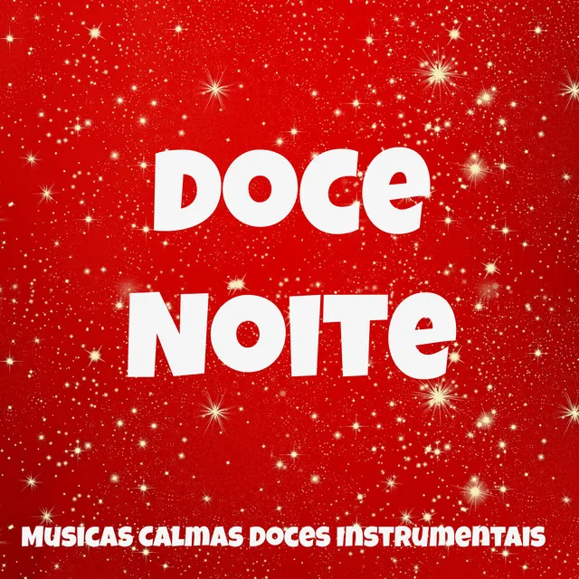 Doce Noite - Musicas Calmas Doces Instrumentais para Noite de Serenidade Floco de Neve Jogo do Papai Noel com Sons da Natureza Instrumentais New Age