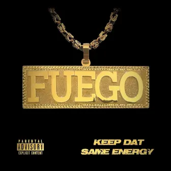 KEEP DAT SAME ENERGY by Cali Fuego