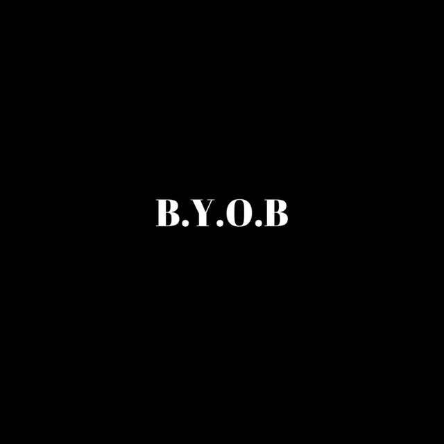 B.Y.O.B