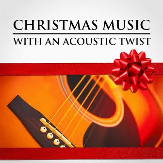 Christmas Music with an Acoustic Twist by Christmas Guitar Music