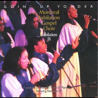 Goin' Up Yonder: Jubilation IX by Montreal Jubilation Gospel Choir