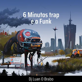 6 Minutos Trap e o Funk (Remix) by DJ LUAN O BRABO