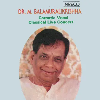 Carnatic Vocal Live Dr. M. Balamuralikrishna by Dr. M. Balamuralikrishna