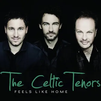 Feels Like Home by The Celtic Tenors