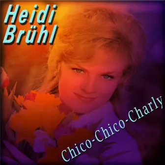 Chico-Chico-Charly by Heidi Brühl