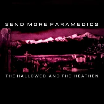 The Hallowed and the Heathen by Send More Paramedics