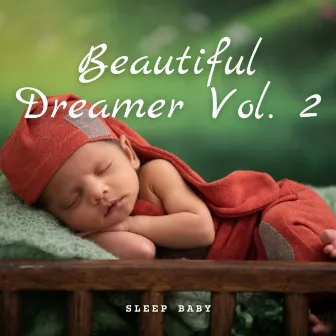 Sleep Baby: Beautiful Dreamer Vol. 2 by Baby Lullabies For Sleep