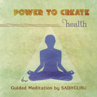 Power to Create: Health by Sadhguru