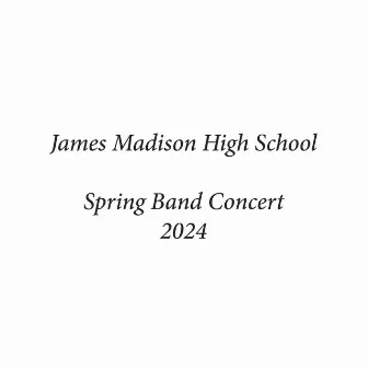 James Madison High School Spring Band Concert 2024 (Live) by James Madison High School Wind Symphony