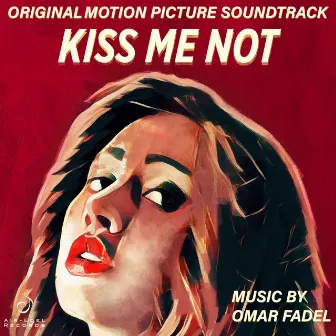 Kiss Me Not (Original Motion Picture Soundtrack) by Omar Fadel