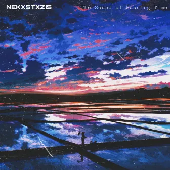 The Sound of Passing Time by NEKXSTXZIS