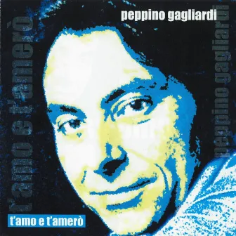 T'amo e t'amerò (Youtube) by Peppino Gagliardi