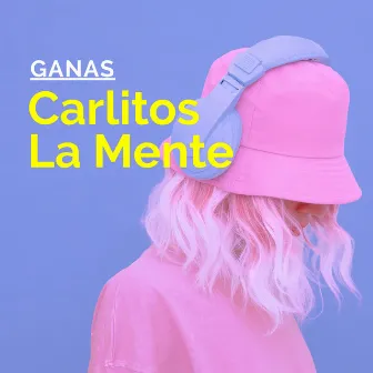 Ganas by Carlitos la Mente