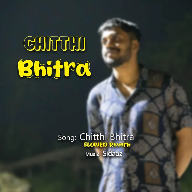 Chitthi Bhitra - SLOWED Reverb