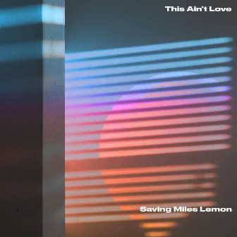 This Ain't Love by Saving Miles Lemon