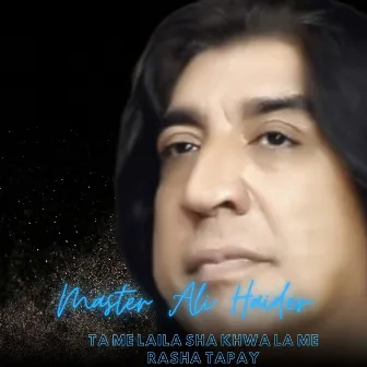 Ta Me Laila Sha Khwa La Me Rasha Tapay by Master Ali Haider