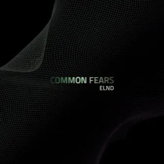 Common Fears (Dreamy Dub) by ELND