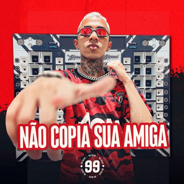 Não Copia Sua Amiga (feat. MC Saci)