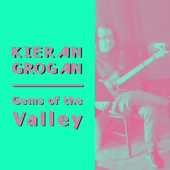 Gems of the Valley by Kieran Grogan