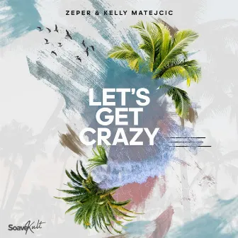 Let's Get Crazy by Kelly Matejcic