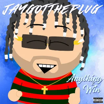 Anything 2 Win by Jaygottheplug