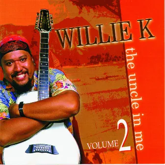 The Uncle In Me Volume 2 by Willie K