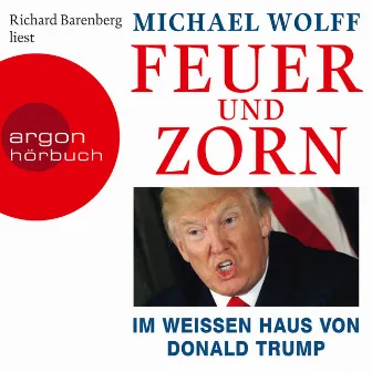 Feuer und Zorn [Im weißen Haus von Donald Trump (Ungekürzte Lesung)] by Michael Wolff